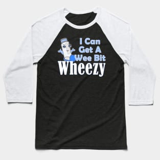 I Can Get A Wee Bit Wheezy Cute Inhaler Asthma Awareness Baseball T-Shirt